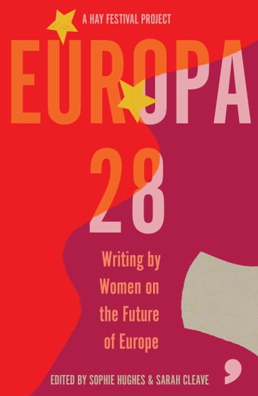 Europa28 - Ana Pessoa - Annelies Beck - Apolena Rychlikova - Bronka Nowicka - Caroline Muscat - Edurne Portela - Gloria Wekker - Hilary Cottam - Ioana Nicolaie - Janne Teller - Julya Rabinowich - Kapka Kassabova - Karolina Ramqvist - Leila Slimani - Lisa Dwan - Maarja Kangro - Nora Ikstena - Nora Nadjarian - Renata Salecl - Saara Turunen - Silvia Bencivelli - Sofia Kouvelaki - Tereza Nvovota - Yvonne Hofstetter