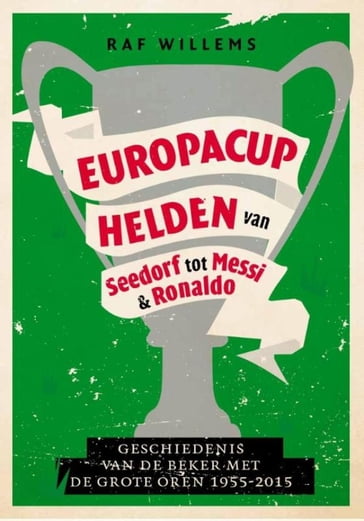 Europacuphelden van Seedorf tot Messi & Ronaldo - Raf Willems