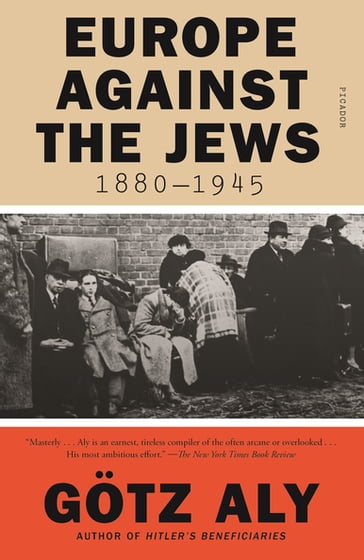 Europe Against the Jews, 1880-1945 - Gotz Aly