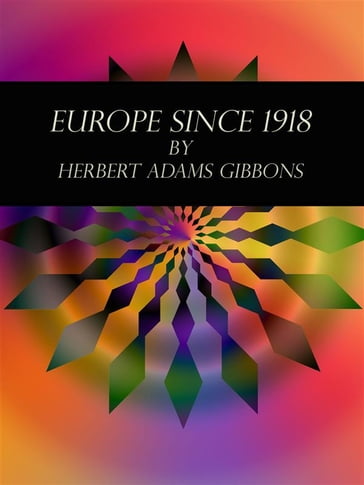 Europe Since 1918 - Herbert Adams Gibbons