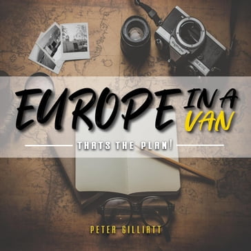 Europe in a Van, That's the Plan! - Peter Gilliatt