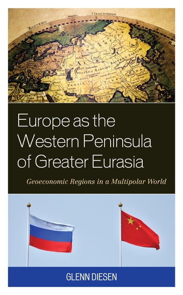 Europe as the Western Peninsula of Greater Eurasia - Glenn Diesen - Associate Professor - University of South-Eastern Norway