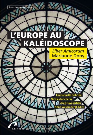 L'Europe au Kaléidoscope. Liber Amicorum Marianne Dony - Areg Navasartian - Emmanuelle Bribosia - Nicolas Joncheray