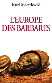 L Europe des barbares. Germains et Slaves face aux héritiers de Rome