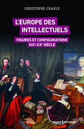 L Europe des intellectuels - Figures et configurations XIXe-XXe siècles