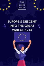 Europe s Descent Into The Great War Of 1914