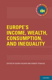 Europe s Income, Wealth, Consumption, and Inequality