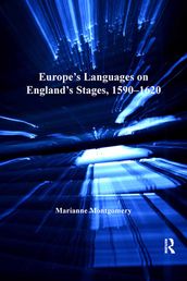 Europe s Languages on England s Stages, 15901620