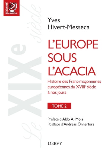 L'Europe sous l'acacia - Histoire des Franc-maçonneries européennes du XVIIIe siècle à nos jours - Yves Hivert-Messeca - Aldo A. Mola