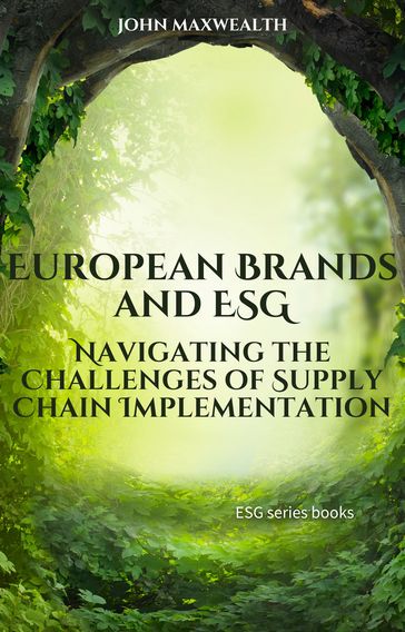 European Brands and ESG - Navigating the Challenges of Supply Chain Implementation - John MaxWealth