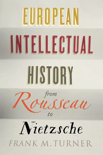 European Intellectual History from Rousseau to Nietzsche - Frank M. Turner