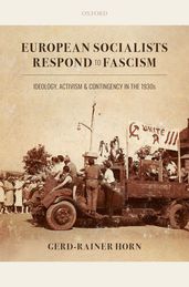 European Socialists Respond to Fascism: Ideology, Activism and Contingency in the 1930s