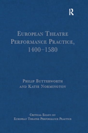 European Theatre Performance Practice, 1400-1580 - Philip Butterworth