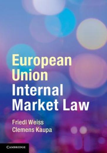 European Union Internal Market Law - Friedl Weiss - Clemens Kaupa