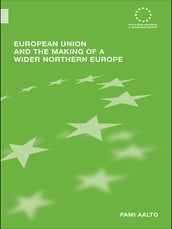 European Union and the Making of a Wider Northern Europe