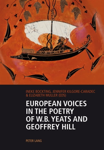European Voices in the Poetry of W.B. Yeats and Geoffrey Hill - Ineke Bockting - Jennifer Kilgore-Caradec - Elizabeth Muller
