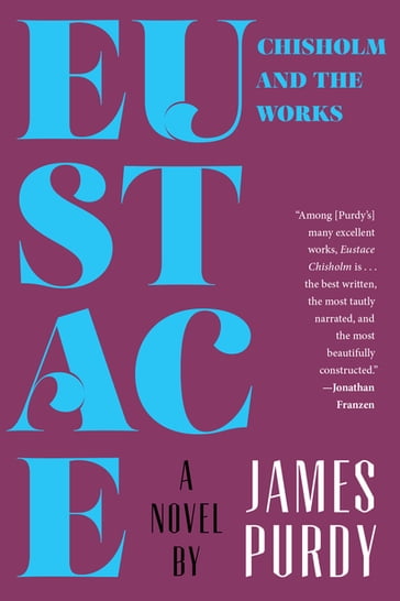 Eustace Chisholm and the Works: A Novel - James Purdy