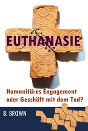 Euthanasie  Humanitäres Engagement oder Geschäft mit dem Tod?
