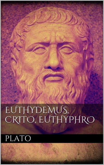 Euthydemus, Crito, Euthyphro - Plato Plato