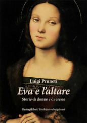 Eva e l altare. Storie di donne e di eresie