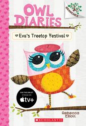 Eva s Treetop Festival: A Branches Book (Owl Diaries #1)