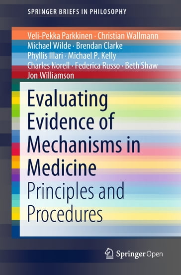 Evaluating Evidence of Mechanisms in Medicine - Veli-Pekka Parkkinen - Christian Wallmann - Michael Wilde - BRENDAN CLARKE - Phyllis Illari - Michael P Kelly - Charles Norell - Federica Russo - Beth Shaw - Jon Williamson