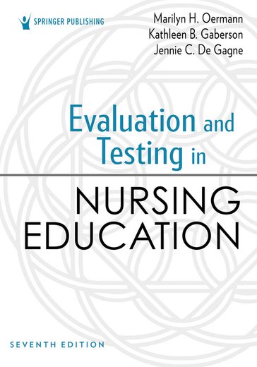 Evaluation and Testing in Nursing Education - PhD  RN  ANEF  FAAN Marilyn H. Oermann - PhD  RN  CNOR  CNE  ANEF Kathleen B. Gaberson - PhD  DNP  RN  NPD-BC  CNE  ANEF  FAAN Jennie C. De Gagne