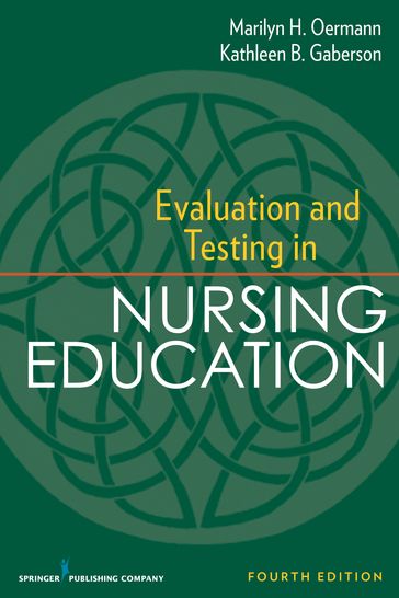 Evaluation and Testing in Nursing Education - PhD  RN  ANEF  FAAN Marilyn H. Oermann - PhD  RN  CNOR  CNE  ANEF Kathleen B. Gaberson