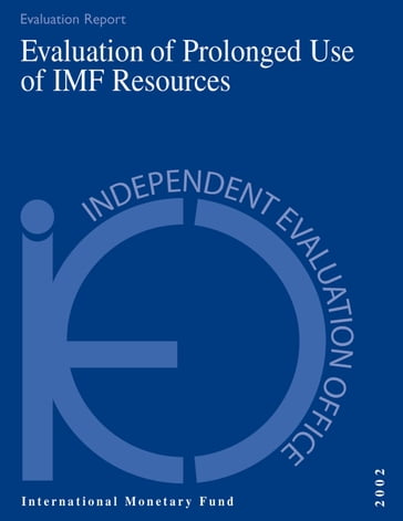 Evaluation of Prolonged Use of IMF Resources - International Monetary Fund. Independent Evaluation Office