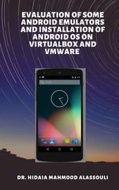 Evaluation of Some Android Emulators and Installation of Android OS on Virtualbox and VMware