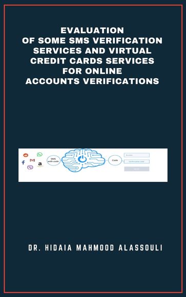 Evaluation of Some SMS Verification Services and Virtual Credit Cards Services for Online Accounts Verifications - Dr. Hidaia Mahmood Alassouli