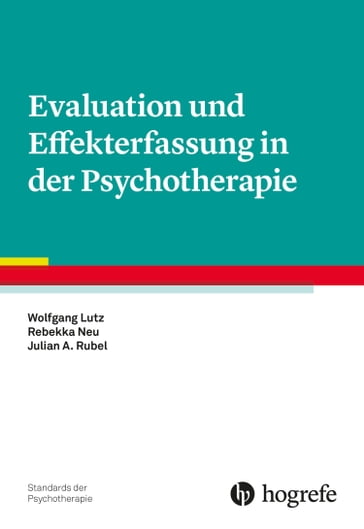 Evaluation und Effekterfassung in der Psychotherapie - Wolfgang Lutz - Rebekka Neu - Julian A. Rubel