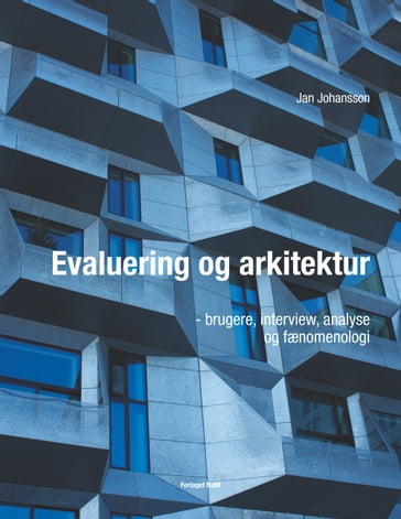 Evaluering og arkitektur - brugere, interview, analyse og fænomenologi - JOHANSSON JAN