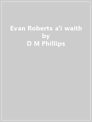 Evan Roberts a'i waith - D M Phillips