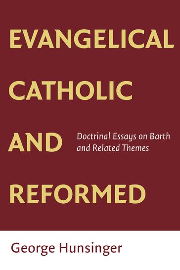 Evangelical, Catholic, and Reformed - George Hunsinger