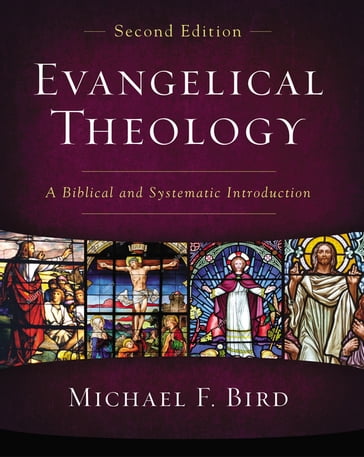 Evangelical Theology, Second Edition - Michael F. Bird