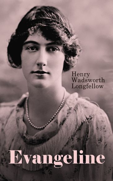 Evangeline: A Tale of Acadie - Henry Wadsworth Longfellow