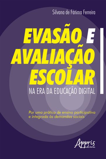 Evasão e Avaliação Escolar na Era da Educação Digital: - Silvana de Fátima Ferreira