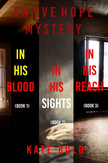 Eve Hope FBI Suspense Thriller Bundle: In His Blood (#1), In His Sights (#2), and In His Reach (#3) - Kate Bold