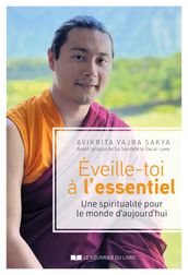 Eveille-toi à l essentiel - Une spiritualité pour le monde d aujourd hui