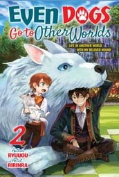 Even Dogs Go to Other Worlds: Life in Another World with My Beloved Hound, Vol. 2