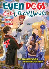 Even Dogs Go to Other Worlds: Life in Another World with My Beloved Hound, Vol. 4