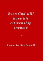 Even God will have his citizenship income