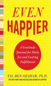Even Happier: A Gratitude Journal for Daily Joy and Lasting Fulfillment