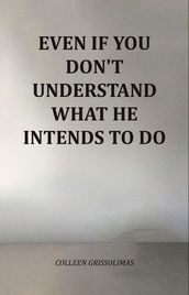 Even If You Don t Understand What He Intends To Do