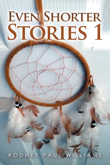 Even Shorter Stories 1 - Rodney Paul Williams
