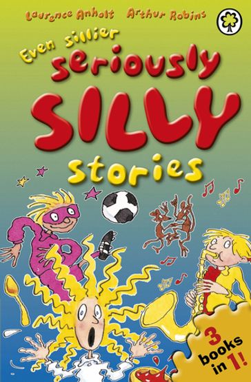 Even Sillier Seriously Silly Stories! - Laurence Anholt