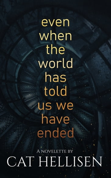 Even When the World Has Told Us We Have Ended - Cat Hellisen