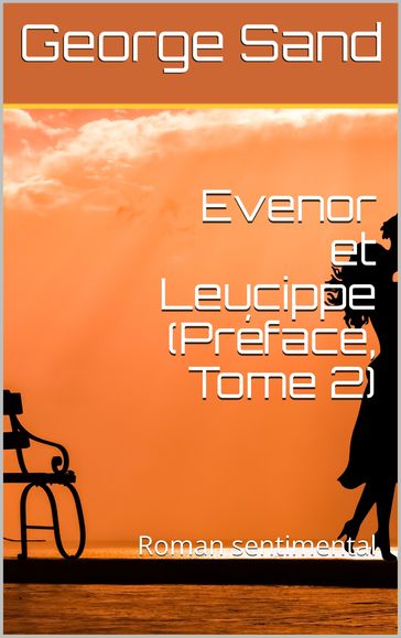 Evenor et Leucippe (Préface, Tome 2) - George Sand