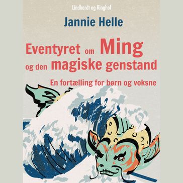 Eventyret om Ming og den magiske genstand: En fortælling for børn og voksne - Jannie Helle